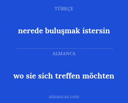 nerede buluşmak istersin - wo sie sich treffen möchten