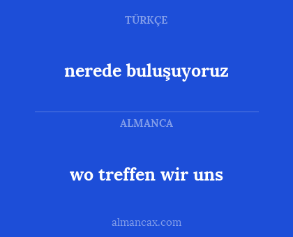 wo treffen wir uns - nerede buluşuyoruz