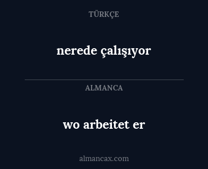 nerede çalışıyor - wo arbeitet er