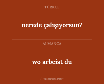 wo arbeist du - nerede çalışıyorsun?