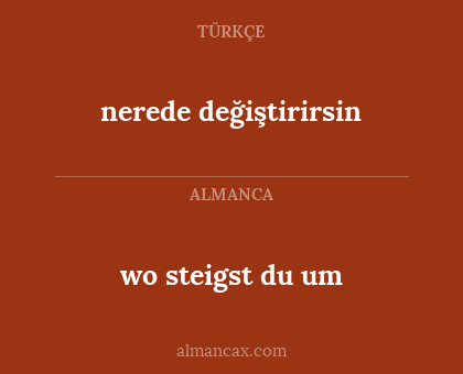 nerede değiştirirsin - wo steigst du um