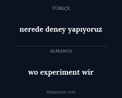 wo experiment wir - nerede deney yapıyoruz
