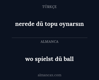 wo spielst dü ball - nerede dü topu oynarsın
