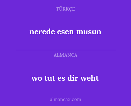 nerede esen musun - wo tut es dir weht