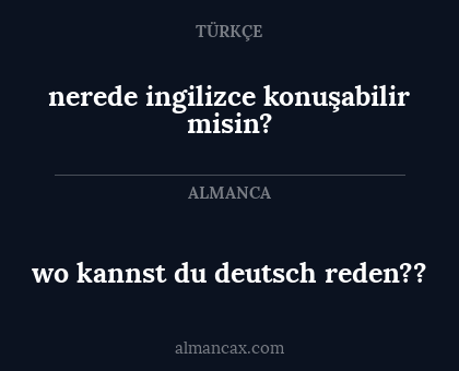 nerede ingilizce konuşabilir misin? - wo kannst du deutsch reden??
