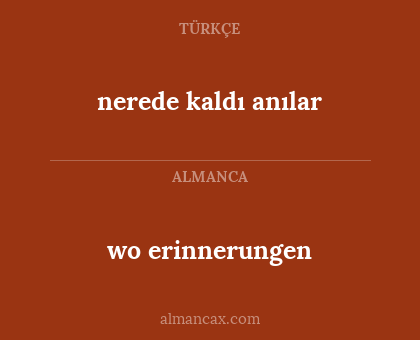 wo erinnerungen - nerede kaldı anılar
