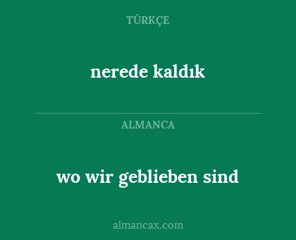 nerede kaldık - wo wir geblieben sind