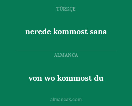 von wo kommost du - nerede kommost sana