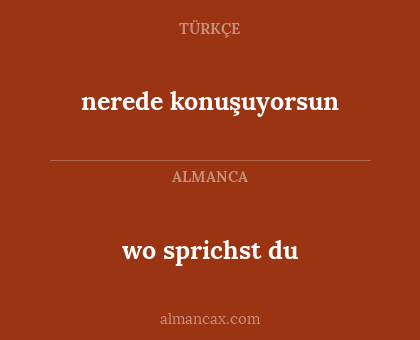 wo sprichst du - nerede konuşuyorsun