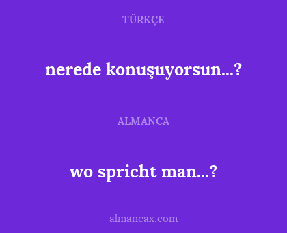 nerede konuşuyorsun...? - wo spricht man...?