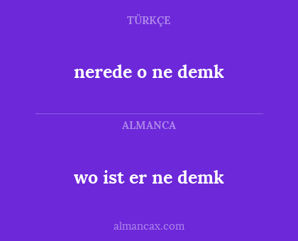 nerede o ne demk - wo ist er ne demk