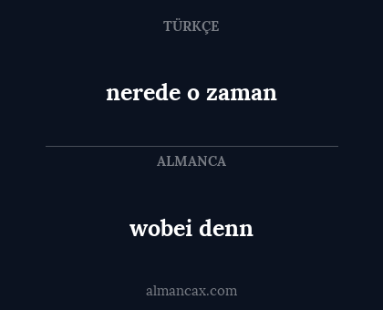 wobei denn - nerede o zaman