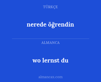 wo lernst du - nerede öğrendin