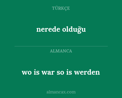nerede olduğu - wo is war so is werden