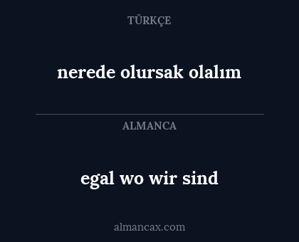 egal wo wir sind - nerede olursak olalım