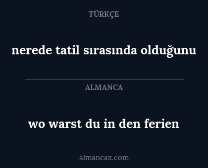 wo warst du in den ferien - nerede tatil sırasında olduğunu