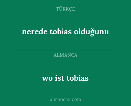 nerede tobias olduğunu - wo ist tobias