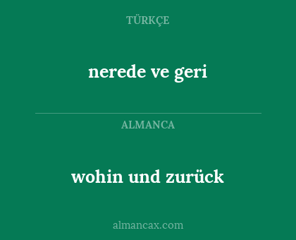nerede ve geri - wohin und zurück