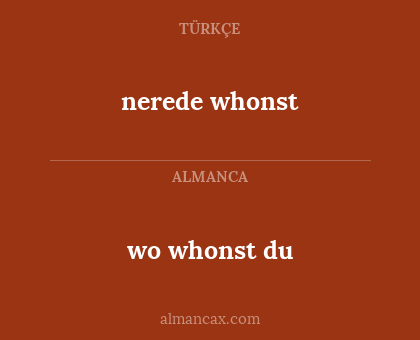 nerede whonst - wo whonst du