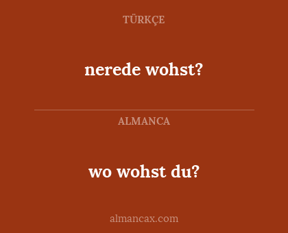 nerede wohst? - wo wohst du?