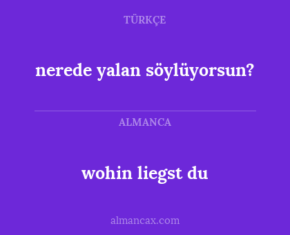 nerede yalan söylüyorsun? - wohin liegst du
