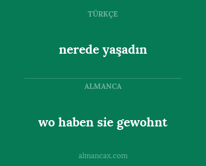 nerede yaşadın - wo haben sie gewohnt