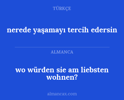 nerede yaşamayı tercih edersin - wo würden sie am liebsten wohnen?