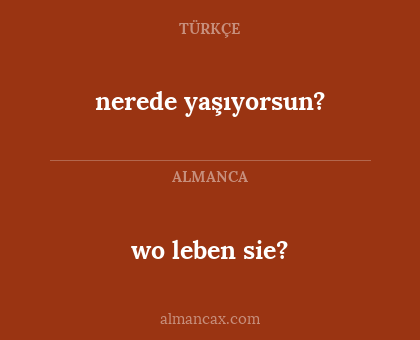 nerede yaşıyorsun? - wo leben sie?