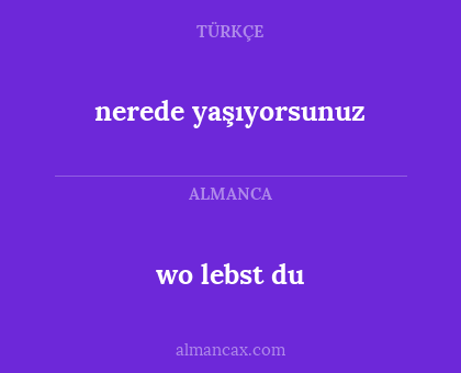 nerede yaşıyorsunuz - wo lebst du