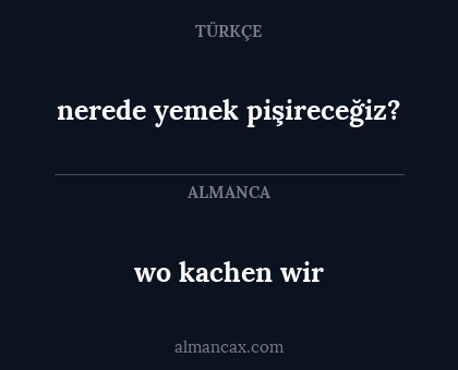 wo kachen wir - nerede yemek pişireceğiz?