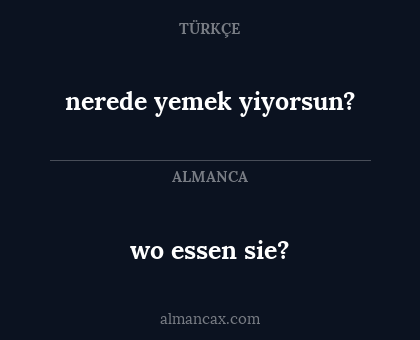 nerede yemek yiyorsun? - wo essen sie?