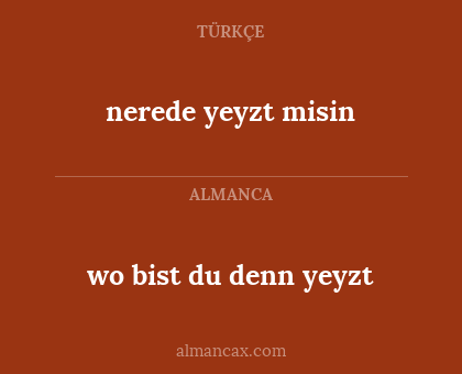 nerede yeyzt misin - wo bist du denn yeyzt
