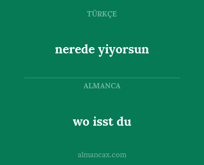 wo isst du - nerede yiyorsun