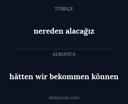 nereden alacağız - hätten wir bekommen können