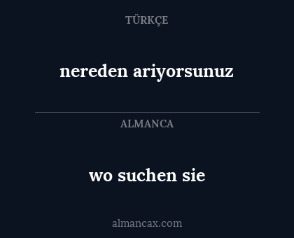 wo suchen sie - nereden ariyorsunuz