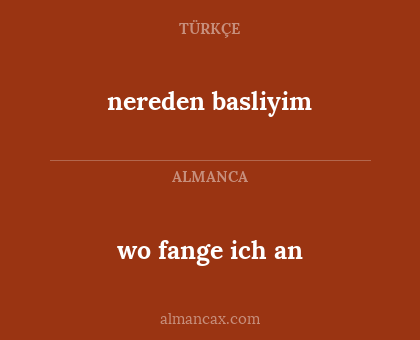 nereden basliyim - wo fange ich an