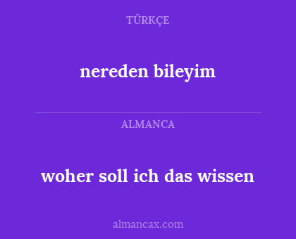 nereden bileyim - woher soll ich das wissen