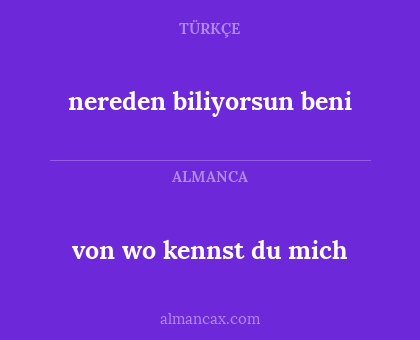 von wo kennst du mich - nereden biliyorsun beni