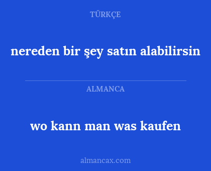 nereden bir şey satın alabilirsin - wo kann man was kaufen