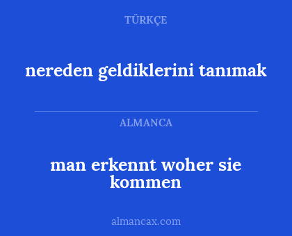 man erkennt woher sie kommen - nereden geldiklerini tanımak