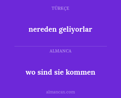 nereden geliyorlar - wo sind sie kommen
