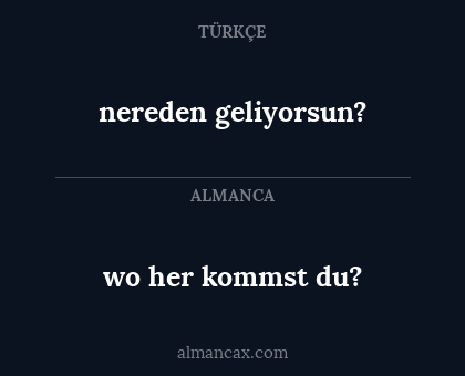 nereden geliyorsun? - wo her kommst du?