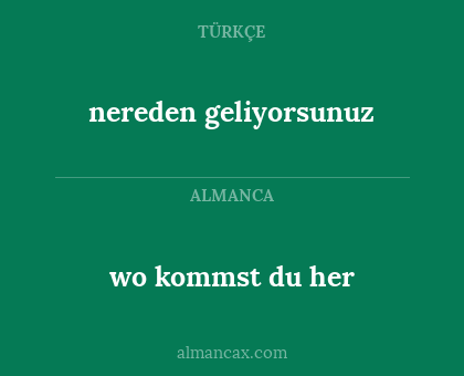 wo kommst du her - nereden geliyorsunuz