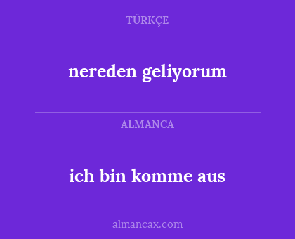 nereden geliyorum - ich bin komme aus