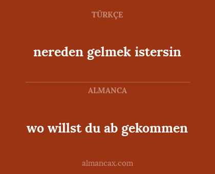 wo willst du ab gekommen - nereden gelmek istersin
