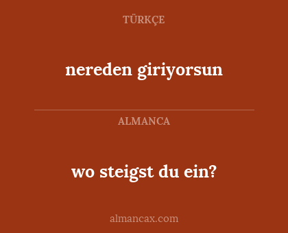 wo steigst du ein? - nereden giriyorsun