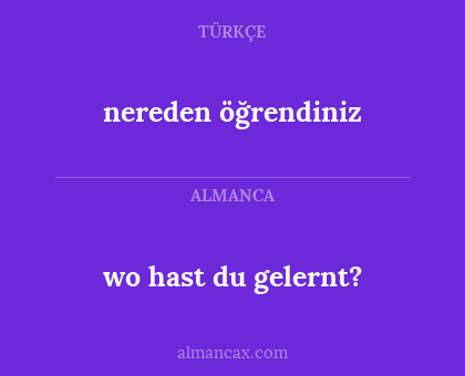 wo hast du gelernt? - nereden öğrendiniz