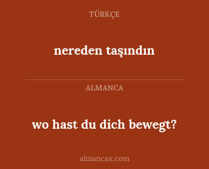 nereden taşındın - wo hast du dich bewegt?