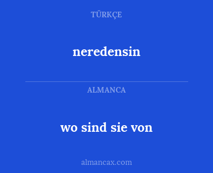 wo sind sie von - neredensin