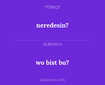 wo bist bu? - neredesin?